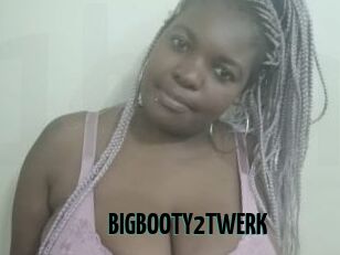 BIGBOOTY2TWERK