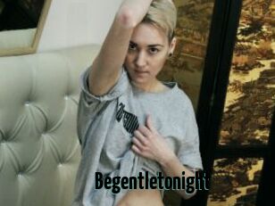 Begentletonight