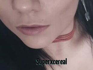Superxcereal