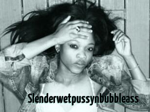 Slenderwetpussynbubbleass